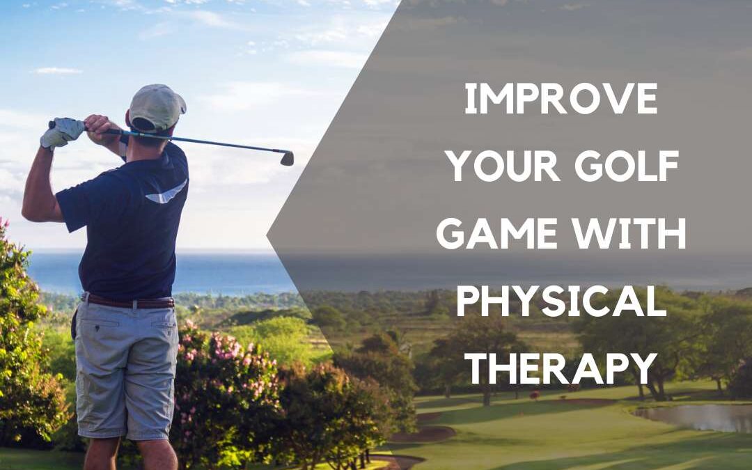 Improve Your Golf Game with Physical Therapy